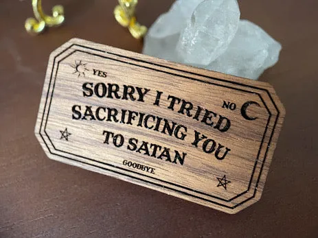 Sorry I Tried Sacrificing You To Satan Hardwood Pin